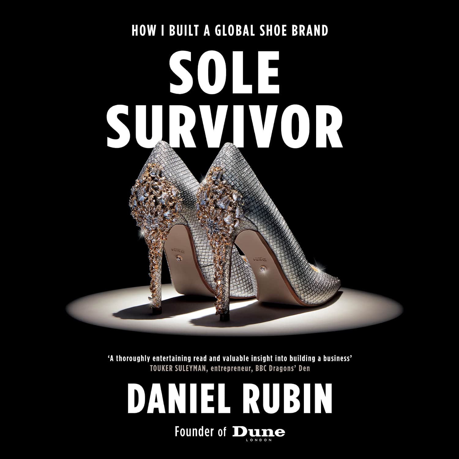 Sole Survivor: How I Built A Global Shoe Brand by Daniel Rubin